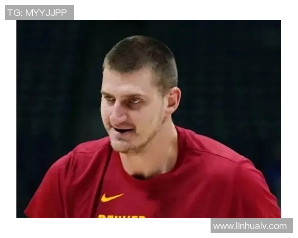 约基奇在球场上的全面影响力超越得分展现团队协作与战术智慧